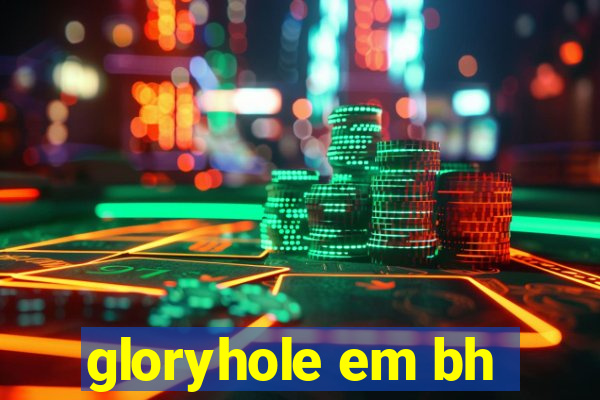 gloryhole em bh